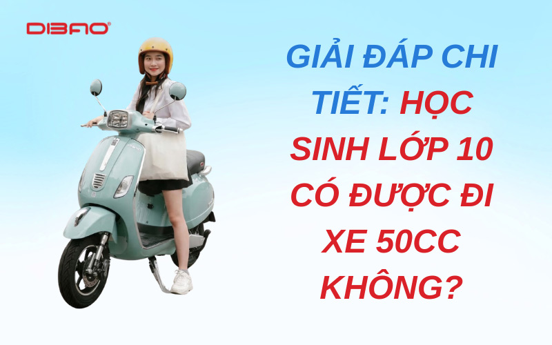 học sinh lớp 10 có được đi xe 50cc không