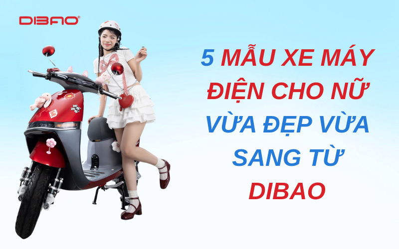 xe máy điện đẹp cho nữ - 5 mẫu xe Dibao sang chảnh