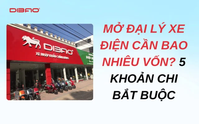 Mở đại lý xe điện cần bao nhiêu vốn? 5 khoản chi bắt buộc