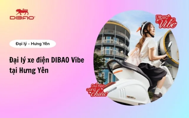 Danh sách đại lý xe điện Dibao Vibe Hưng Yên chính hãng