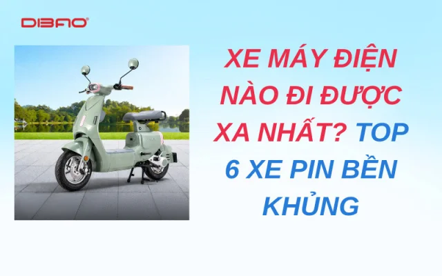 Xe máy điện nào đi được xa nhất? Top 6 xe pin bền khủng