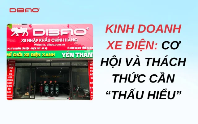 Kinh doanh xe điện: Cơ hội và thách thức cần “thấu hiểu”