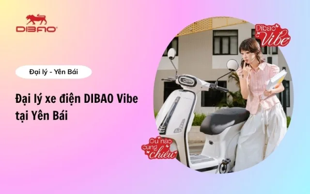 Đại lý xe điện Dibao Vibe Yên Bái chính hãng, giá tốt