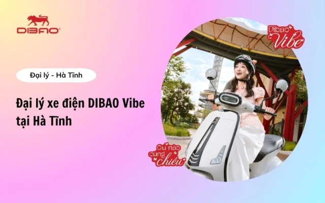 Các đại lý xe điện Dibao Vibe Hà Tĩnh chính hãng, giá tốt