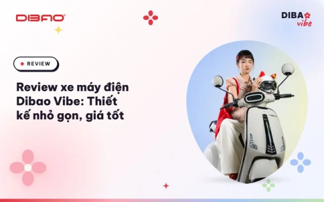 Review xe máy điện Dibao Vibe: Thiết kế nhỏ gọn, giá tốt